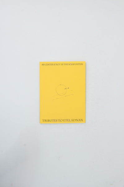 My Center is Not in the Solar System: Tributes to Etel Adnan