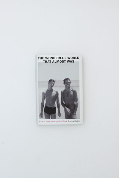The Wonderful World that Almost Was: A Life of Peter Hujar and Paul Thek - Andrew Durbin
