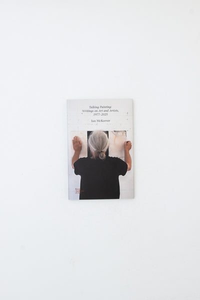 Talking Painting: Writings on Art and Artists, 1977-2025 - Ian McKeever