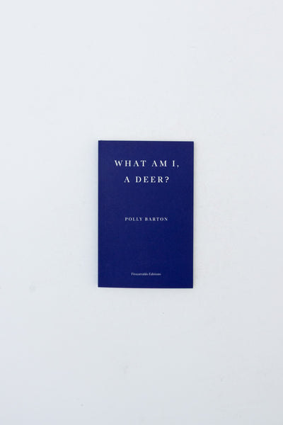 What Am I, A Deer? - Polly Barton