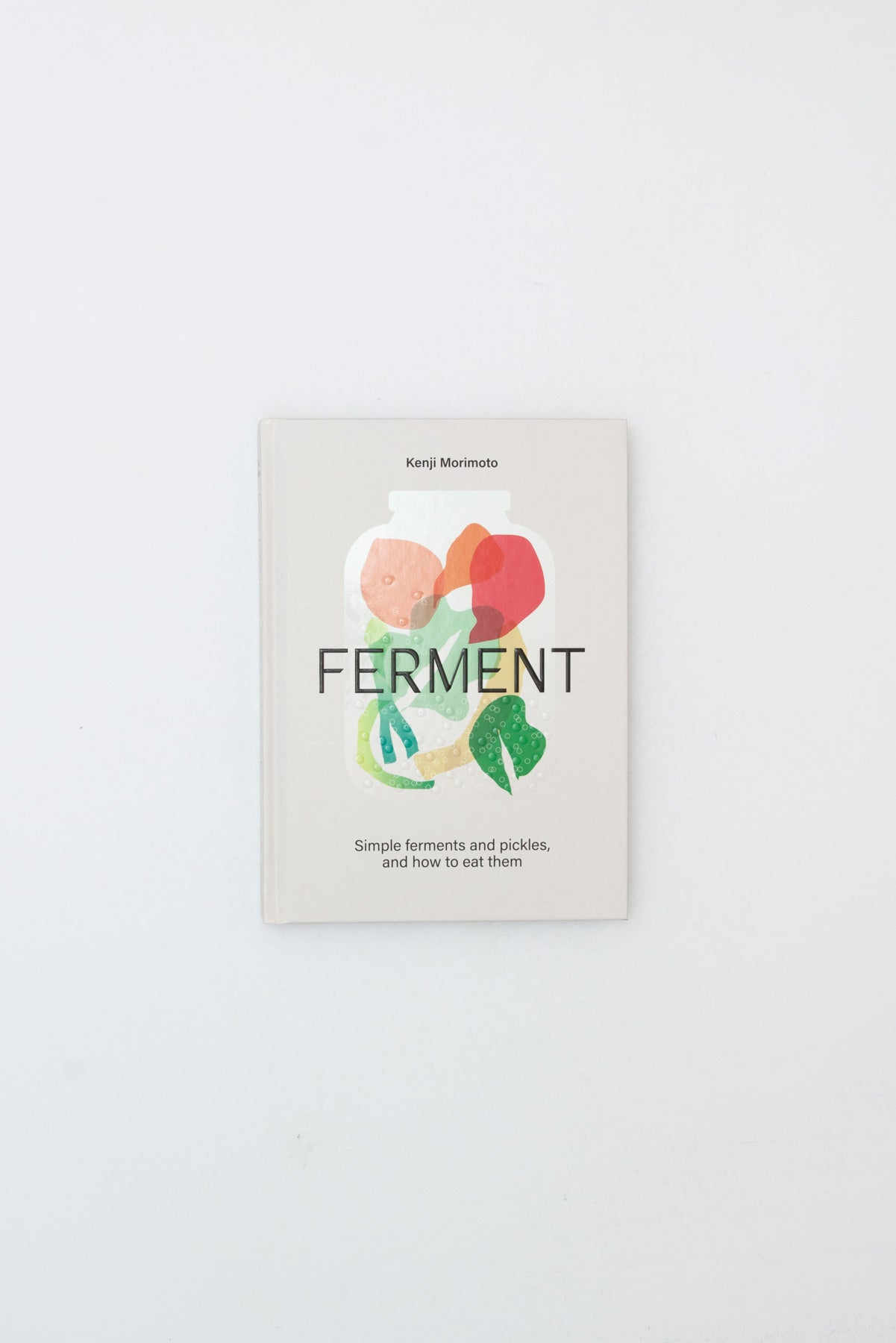 Ferment: A Cookbook. Simple ferments and pickles, and how to eat them. - Kenji Morimoto