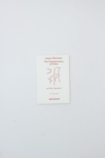 The Unimportance of Form and Other Arguments - Jasper Morrison