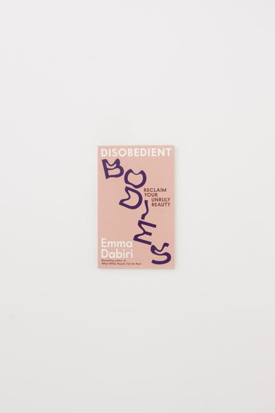 Disobedient Bodies: Reclaim Your Unruly Beauty - Emma Dabiri