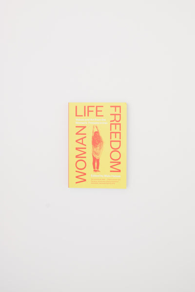 Woman Life Freedom. Voices and Art from the Women's Protests in Iran. - Malu Halasa
