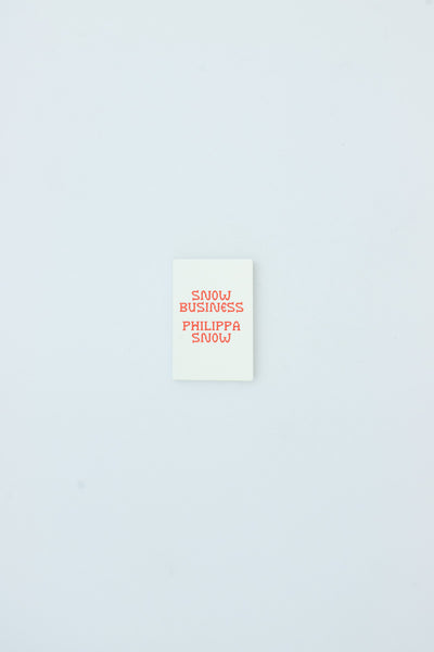 Snow Business. Collected Writings 2019-2025. - Philippa Snow